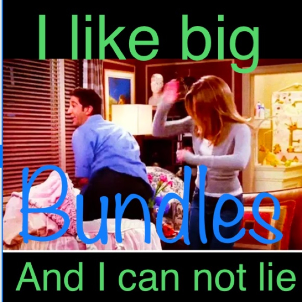 I like big bundles and I can not lie!!!